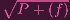 ∘ -------
P + (f)
