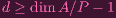 d ≥ dimA ∕P - 1
