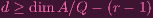 d ≥ dim A ∕Q - (r- 1)
