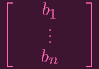 ⌊ ⌋
— b1 —
⌈ .. ⌉
.
— bn —