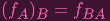 (f )   = f
  A B     BA
