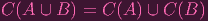C(A  ∪ B) = C (A ) ∪ C (B)

