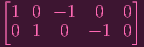 [               ]
 1  0 - 1  0   0
 0  1  0   - 1 0
