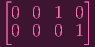 [         ]
 0  0 1  0
 0  0 0  1

