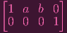 [         ]
 1  a b  0
 0  0 0  1
