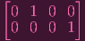 [         ]
 0 1  0  0
 0 0  0  1