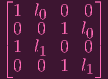 ⌊ 1  l  0  0⌋
| 0  00  1 l |
⌈ 1  l  0  00⌉
  0  10  1 l
           1