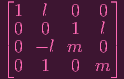 ⌊             ⌋
  1  l   0  0
|⌈ 0  0   1   l|⌉
  0 - l m   0
  0  1   0  m