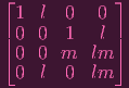 ⌊ 1  l 0   0 ⌋
| 0 0  1    l|
⌈ 0 0  m   lm ⌉
  0  l 0   lm