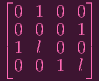 ⌊0  1 0  0⌋
|0  0 0  1|
⌈1  l 0  0⌉
 0  0 1  l