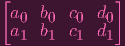 [             ]
 a0  b0 c0  d0
 a1  b1 c1  d1
