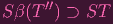      ′′
Sβ (T  ) ⊃ ST
