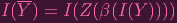   --
I(Y) = I(Z (β(I(Y ))))
