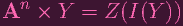   n
A   ×  Y  =  Z (I(Y ))
