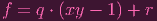 f = q ⋅ (xy - 1) + r
