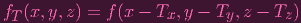fT(x, y,z) = f(x - Tx, y - Ty,z - Tz)
