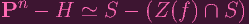 Pn - H ≃ S - (Z (f) ∩S )
