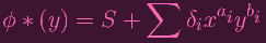                  ∑
ϕ * (y ) = S  +      δ xaiybi
                      i
