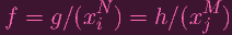            N           M
f =  g ∕(x i ) = h ∕(x j )

