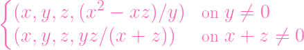 {
  (x, y,z, (x2 -  xz )∕y)   on y ⁄=  0

  (x, y,z, yz∕ (x +  z))    on x +  z ⁄=  0