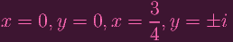                      3
x  = 0, y =  0, x =  -, y =  �i
                     4
