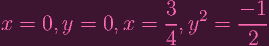 x  = 0, y =  0, x =  3, y2 =  --1-
                     4         2
