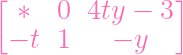 [ *   0 4ty  -  3]

 - t  1    - y