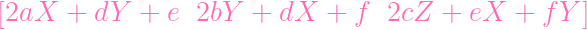 [2aX   +  dY  +  e  2bY  +  dX  +  f  2cZ  +  eX  +  fY ]