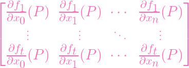 ⌊                                  ⌋
  ∂f1-      ∂f1-           ∂f1-
  ∂x0 (P )  ∂x1 (P ) ⋅ ⋅⋅  ∂xn (P )
|⌈     ...         ...     ...      ...   |⌉
  ∂f        ∂f             ∂f
  ---t(P )  --t-(P ) ⋅ ⋅⋅  --t-(P )
  ∂x0       ∂x1            ∂xn