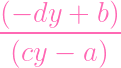 (--dy--+--b)
 (cy  - a )