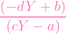 (---dY--+--b)
  (cY  - a )