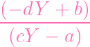 (---dY--+--b)

  (cY  - a )