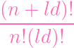 (n +  ld)!
-----------
 n! (ld)!