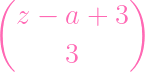 (            )
  z -  a +  3

       3