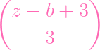 (           )
  z -  b + 3

      3