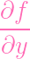 ∂f
----
∂y